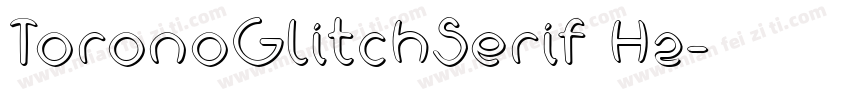 ToronoGlitchSerif H2字体转换